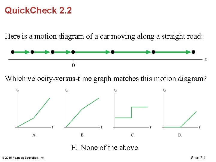 Quick. Check 2. 2 Here is a motion diagram of a car moving along