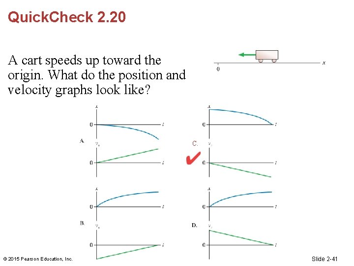 Quick. Check 2. 20 A cart speeds up toward the origin. What do the