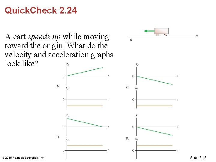 Quick. Check 2. 24 A cart speeds up while moving toward the origin. What