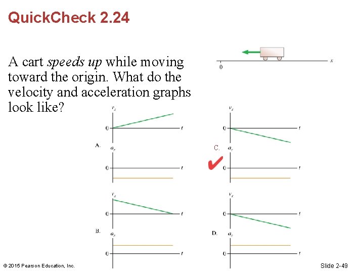 Quick. Check 2. 24 A cart speeds up while moving toward the origin. What