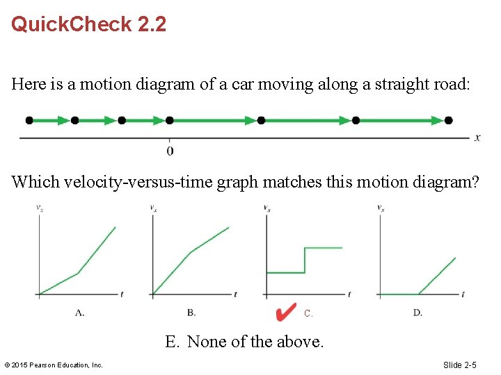 Quick. Check 2. 2 Here is a motion diagram of a car moving along