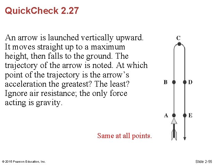 Quick. Check 2. 27 An arrow is launched vertically upward. It moves straight up