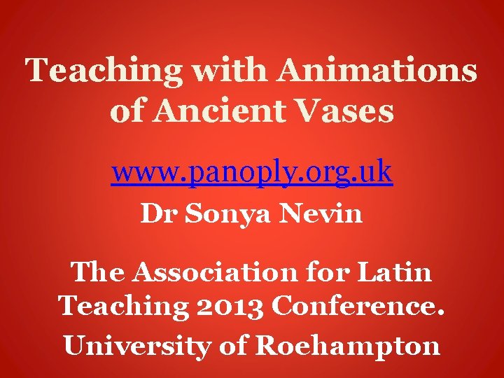 Teaching with Animations of Ancient Vases www. panoply. org. uk Dr Sonya Nevin The