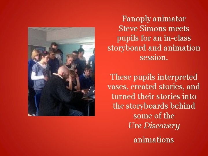 Panoply animator Steve Simons meets pupils for an in-class storyboard animation session. These pupils