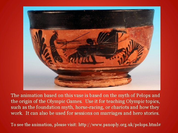 The animation based on this vase is based on the myth of Pelops and