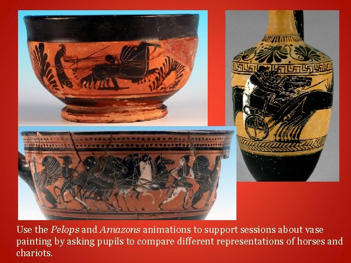 Use the Pelops and Amazons animations to support sessions about vase painting by asking