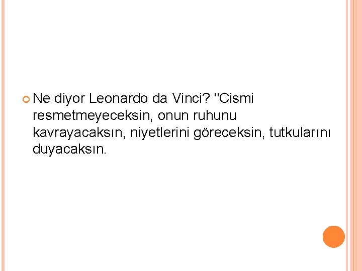  Ne diyor Leonardo da Vinci? "Cismi resmetmeyeceksin, onun ruhunu kavrayacaksın, niyetlerini göreceksin, tutkularını