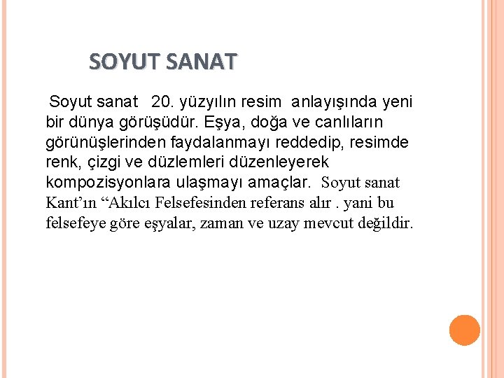 SOYUT SANAT Soyut sanat 20. yüzyılın resim anlayışında yeni bir dünya görüşüdür. Eşya, doğa