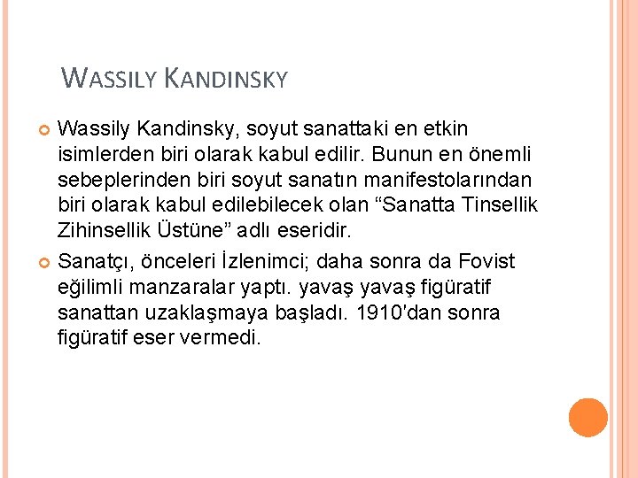  WASSILY KANDINSKY Wassily Kandinsky, soyut sanattaki en etkin isimlerden biri olarak kabul edilir.