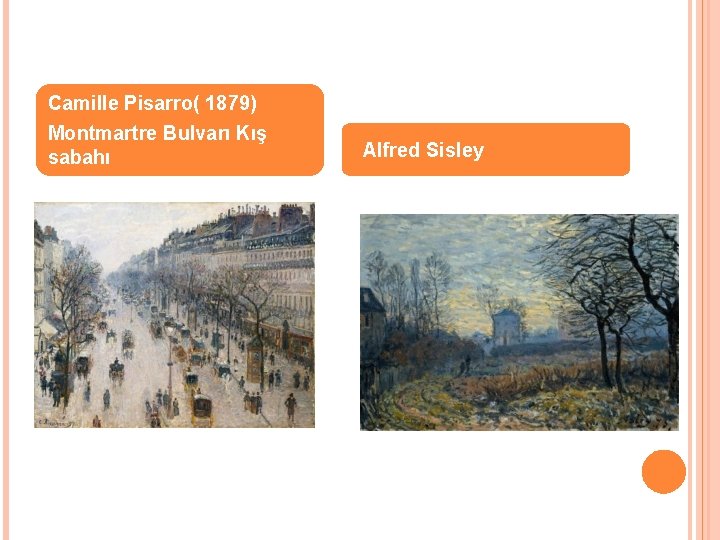 Camille Pisarro( 1879) Montmartre Bulvarı Kış sabahı Alfred Sisley 