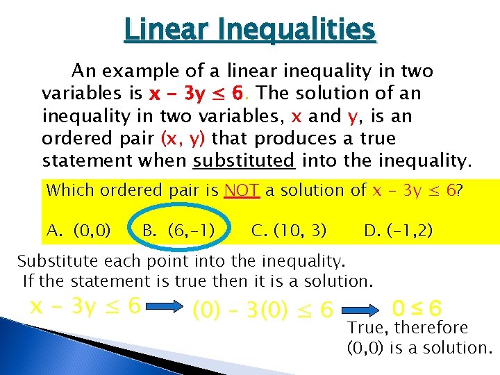 Linear Inequalities An example of a linear inequality in two variables is x -