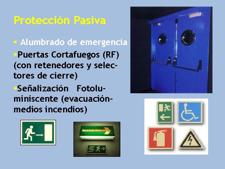 Protección Pasiva § Alumbrado de emergencia §Puertas Cortafuegos (RF) (con retenedores y selectores de