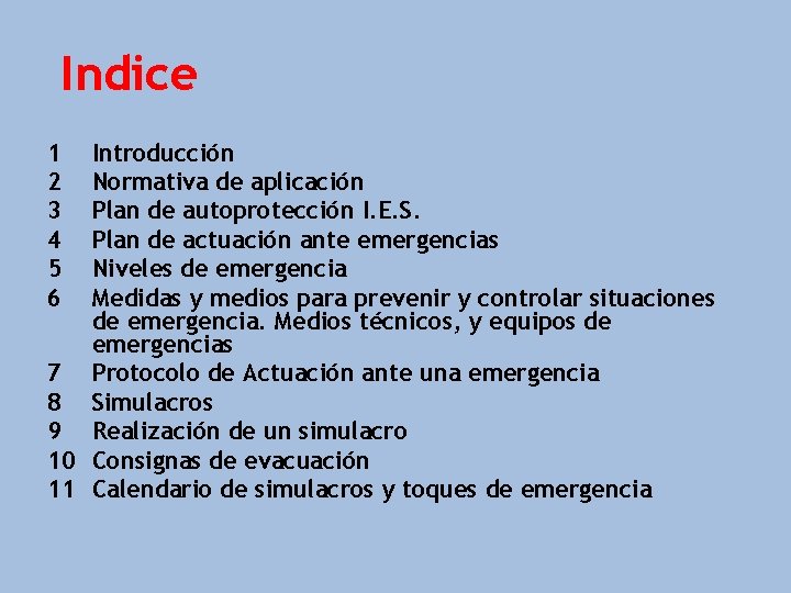 Indice 1 2 3 4 5 6 Introducción Normativa de aplicación Plan de autoprotección