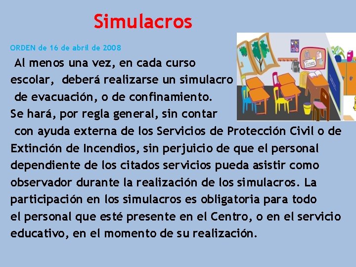 Simulacros ORDEN de 16 de abril de 2008 Al menos una vez, en cada