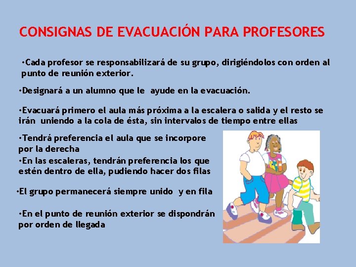 CONSIGNAS DE EVACUACIÓN PARA PROFESORES • Cada profesor se responsabilizará de su grupo, dirigiéndolos