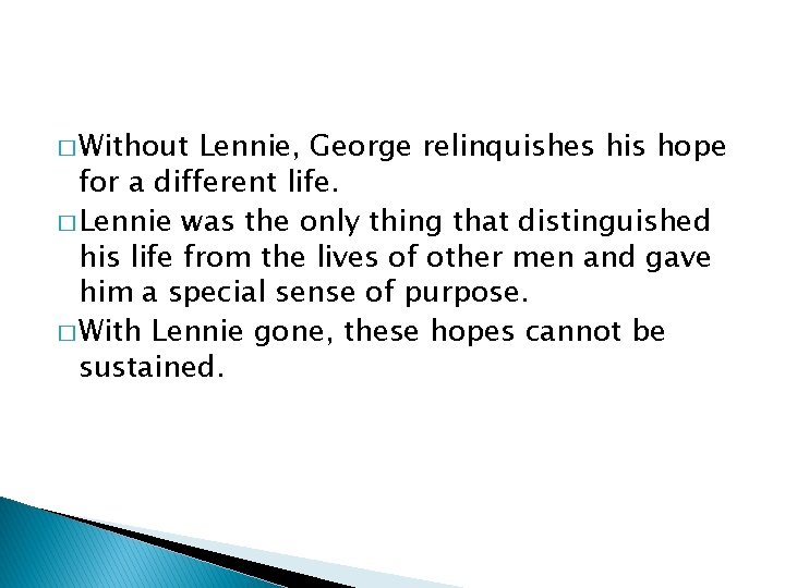 � Without Lennie, George relinquishes his hope for a different life. � Lennie was � Without Lennie, George relinquishes his hope for a different life. � Lennie was