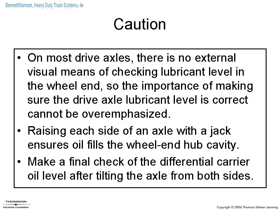 Caution • On most drive axles, there is no external visual means of checking