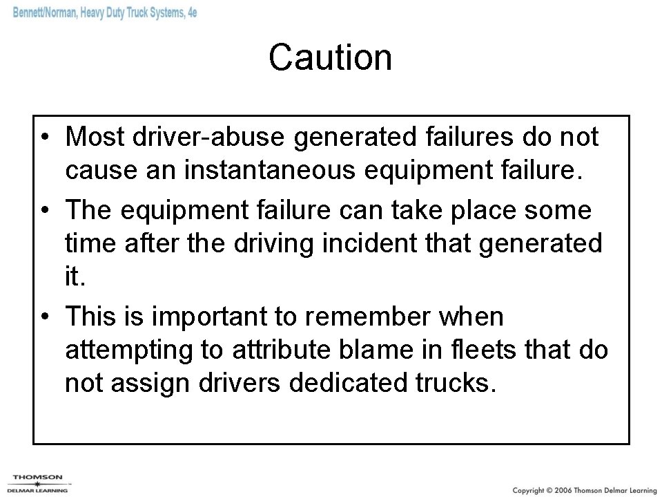Caution • Most driver-abuse generated failures do not cause an instantaneous equipment failure. •