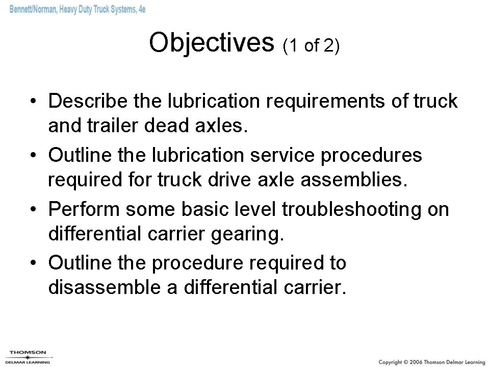 Objectives (1 of 2) • Describe the lubrication requirements of truck and trailer dead