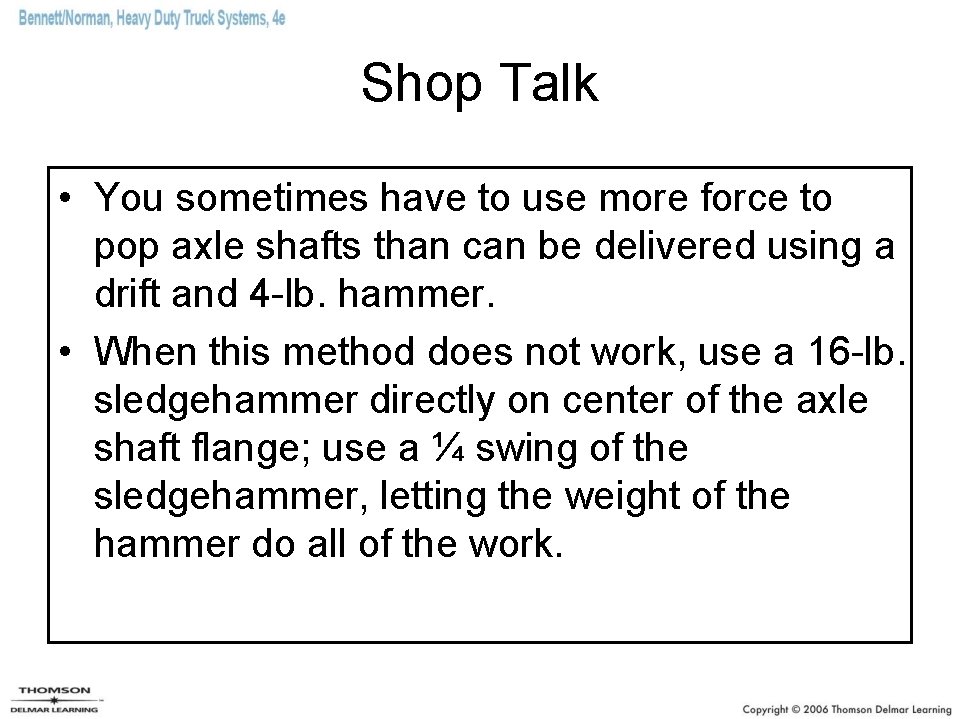 Shop Talk • You sometimes have to use more force to pop axle shafts