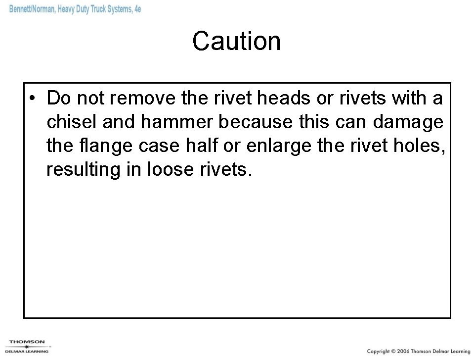 Caution • Do not remove the rivet heads or rivets with a chisel and