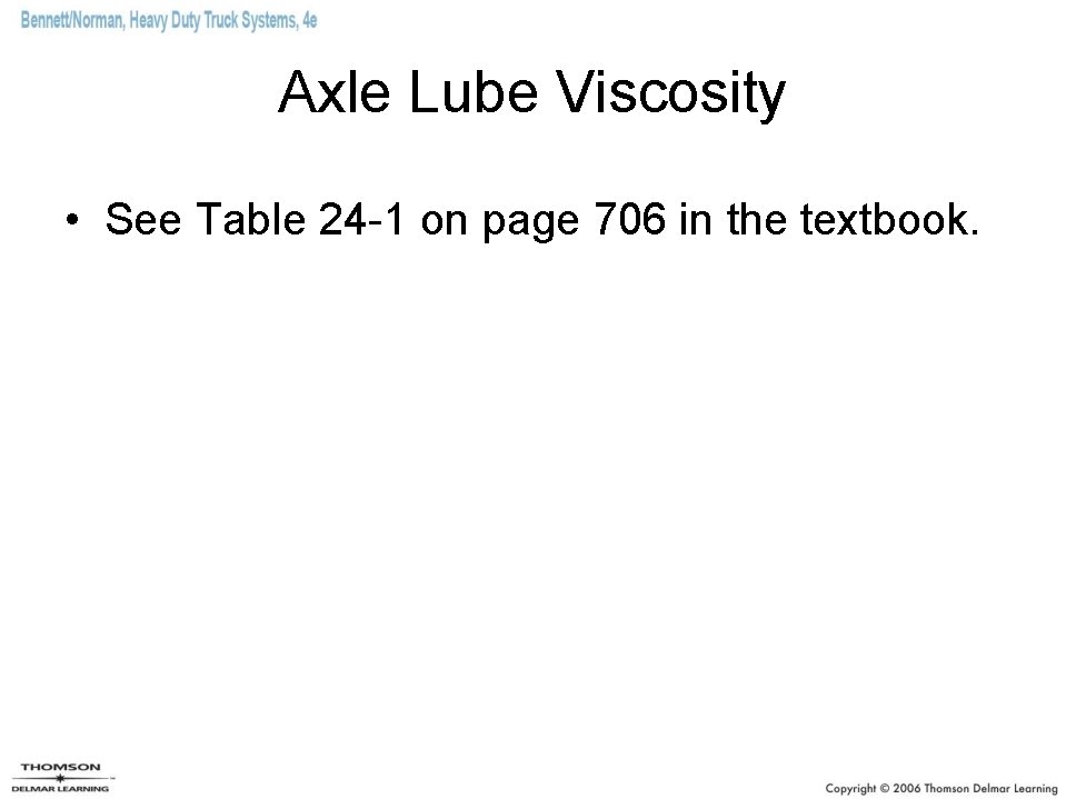 Axle Lube Viscosity • See Table 24 -1 on page 706 in the textbook.