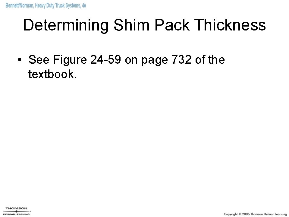 Determining Shim Pack Thickness • See Figure 24 -59 on page 732 of the