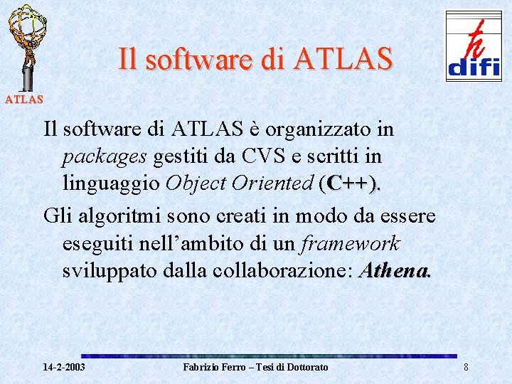 Il software di ATLAS è organizzato in packages gestiti da CVS e scritti in
