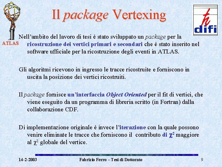 Il package Vertexing Nell’ambito del lavoro di tesi è stato sviluppato un package per