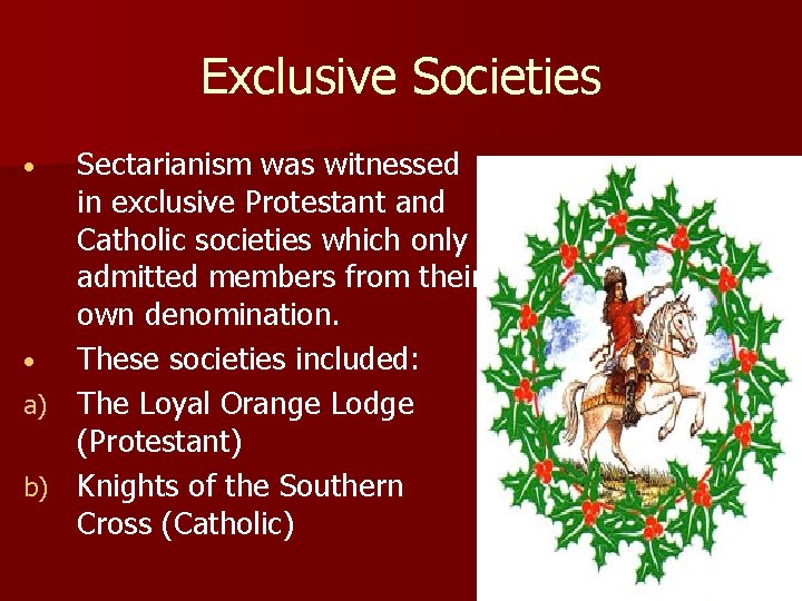 Exclusive Societies Sectarianism was witnessed in exclusive Protestant and Catholic societies which only admitted Exclusive Societies Sectarianism was witnessed in exclusive Protestant and Catholic societies which only admitted