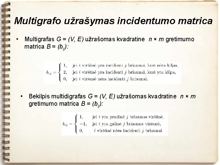 Multigrafo užrašymas incidentumo matrica • Multigrafas G = (V, E) užrašomas kvadratine n ×