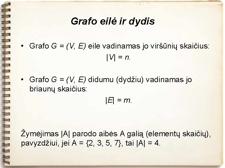 Grafo eilė ir dydis • Grafo G = (V, E) eile vadinamas jo viršūnių