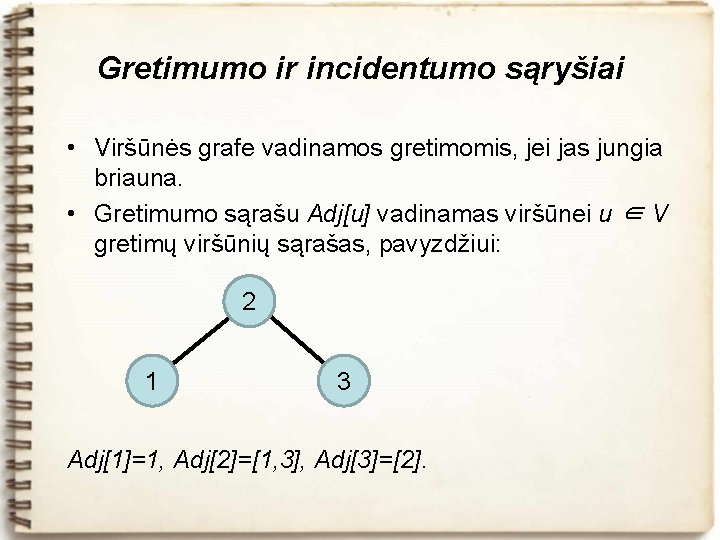 Gretimumo ir incidentumo sąryšiai • Viršūnės grafe vadinamos gretimomis, jei jas jungia briauna. •