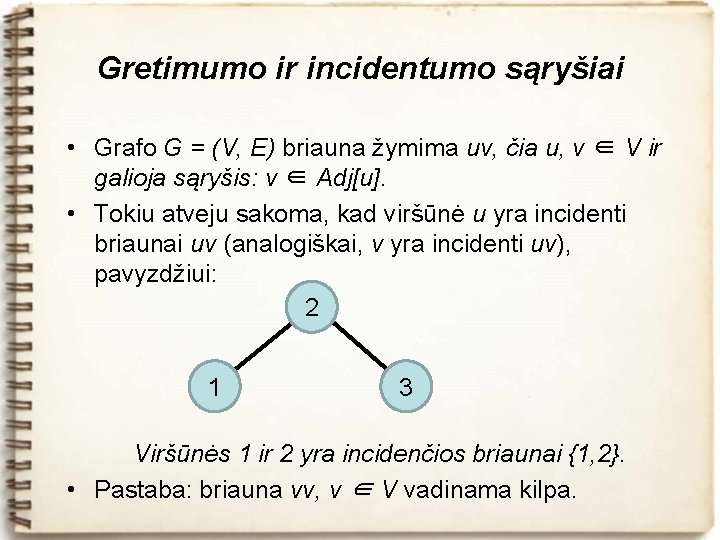 Gretimumo ir incidentumo sąryšiai • Grafo G = (V, E) briauna žymima uv, čia
