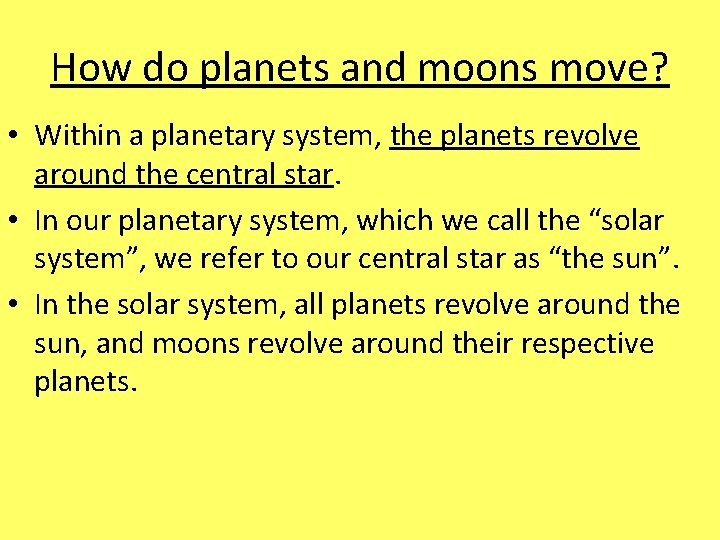 How do planets and moons move? • Within a planetary system, the planets revolve