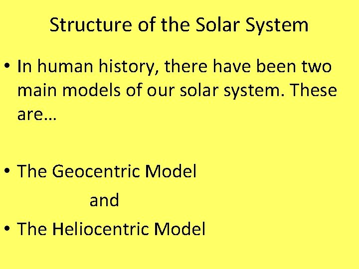 Structure of the Solar System • In human history, there have been two main