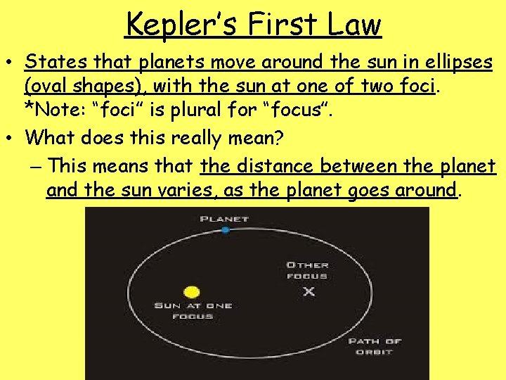 Kepler’s First Law • States that planets move around the sun in ellipses (oval