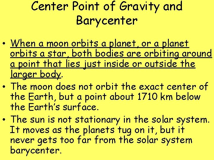 Center Point of Gravity and Barycenter • When a moon orbits a planet, or
