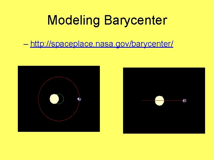 Modeling Barycenter – http: //spaceplace. nasa. gov/barycenter/ 