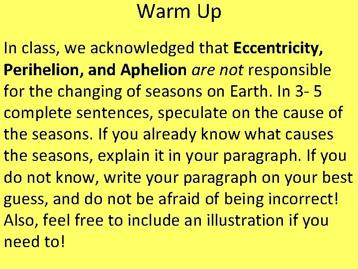 Warm Up In class, we acknowledged that Eccentricity, Perihelion, and Aphelion are not responsible