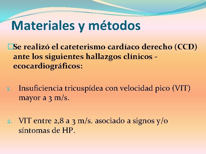 Materiales y métodos �Se realizó el cateterismo cardíaco derecho (CCD) ante los siguientes hallazgos