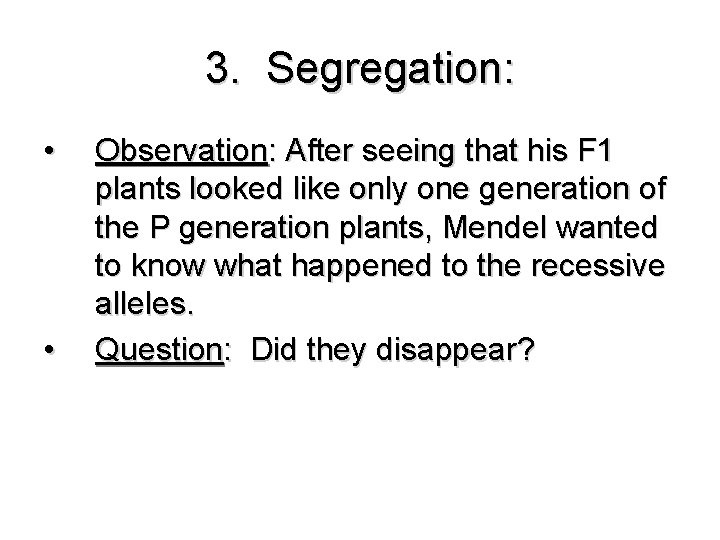 3. Segregation: • • Observation: After seeing that his F 1 plants looked like