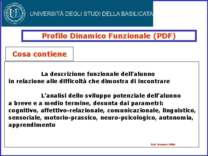 Profilo Dinamico Funzionale (PDF) Cosa contiene La descrizione funzionale dell’alunno in relazione alle difficoltà