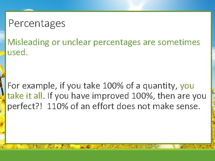 Percentages Misleading or unclear percentages are sometimes used. For example, if you take 100%