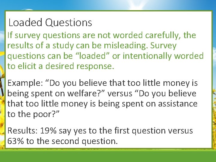 Loaded Questions If survey questions are not worded carefully, the results of a study