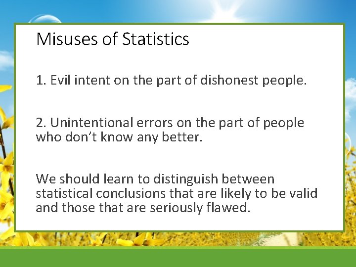 Misuses of Statistics 1. Evil intent on the part of dishonest people. 2. Unintentional
