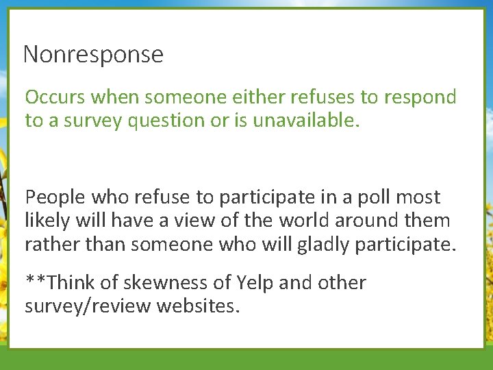 Nonresponse Occurs when someone either refuses to respond to a survey question or is