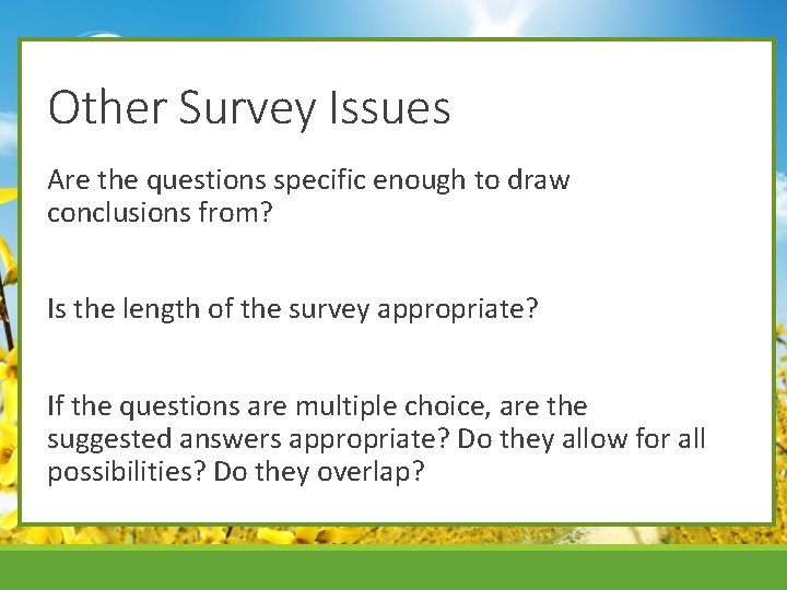 Other Survey Issues Are the questions specific enough to draw conclusions from? Is the