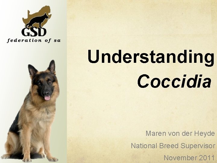 Understanding Coccidia Maren von der Heyde National Breed Supervisor November 2011 