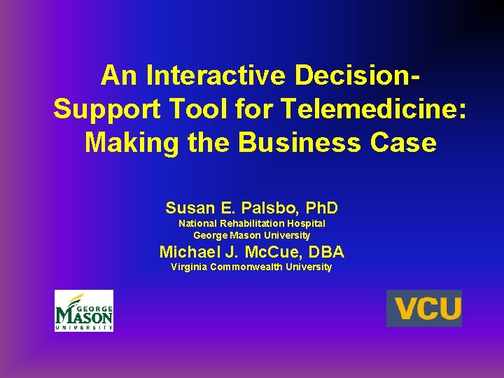 An Interactive Decision. Support Tool for Telemedicine: Making the Business Case Susan E. Palsbo,